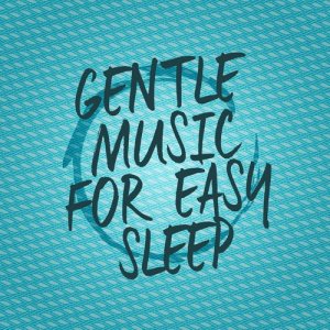 Gentle Music for Easy Sleep