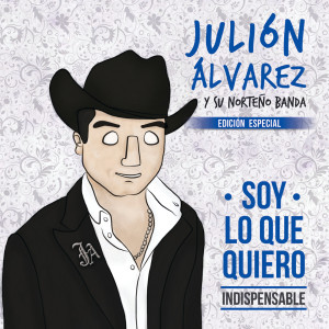 อัลบัม Soy Lo Que Quiero... Indispensable (Edición Especial) ศิลปิน Julión Álvarez Y Su Norteño Banda
