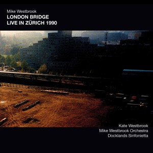 Mike Westbrook的专辑London Bridge: Live in Zurich 1990