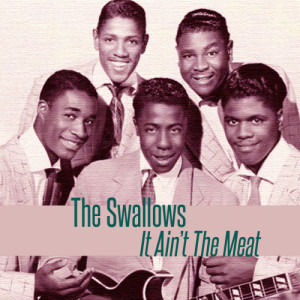 ดาวน์โหลดและฟังเพลง It Ain't the Meat พร้อมเนื้อเพลงจาก The Swallows