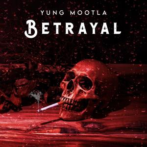 收聽Yung Mootla的Betrayal (Explicit)歌詞歌曲