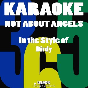 收聽Karaoke 365的Not About Angels (In the Style of Birdy) [Karaoke Version] (Karaoke Version)歌詞歌曲
