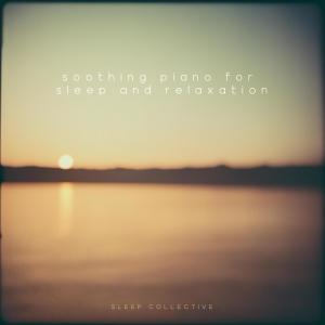 Sleep Collective的專輯Soothing Piano for Sleep and Relaxation