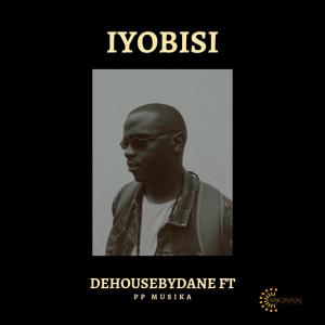 收聽Dehousebydane的Iyobisi(feat. PP MUSIKA)歌詞歌曲