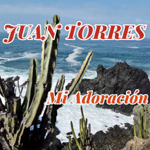 Dengarkan Mi Adoración lagu dari Juan Torres dengan lirik