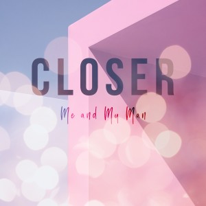 ดาวน์โหลดและฟังเพลง Closer พร้อมเนื้อเพลงจาก Me and My Man