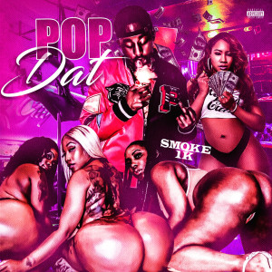 Listen to Pop Dat (Explicit) song with lyrics from SMOKE 1K