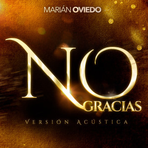 收聽Marián Oviedo的No Gracias (Acustica)歌詞歌曲