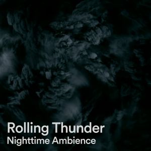 Sounds Of Nature: Thunderstorm的专辑Rolling Thunder Nighttime Ambience