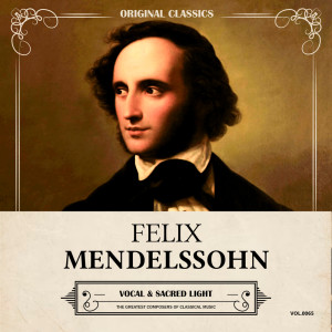 Jakob Ludwig Felix Mendelssohn Bartholdy的專輯Original Classics, Vol. 065: Felix Mendelssohn, Vocal & Sacred Light