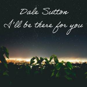 收听Dale Sutton的I'll Be There For You歌词歌曲