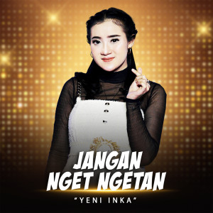 Dengarkan Jangan Nget Ngetan (Live) lagu dari Yeni Inka dengan lirik