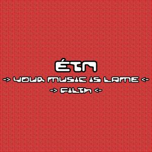 收聽ETN的Your Music Is Lame歌詞歌曲