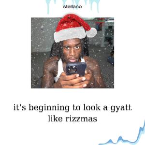 收听Stellano的it's beginning to look a gyatt like rizzmas歌词歌曲