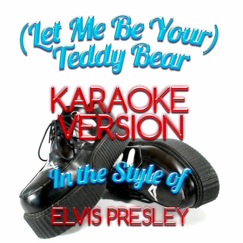 (Let Me Be Your) Teddy Bear (In the Style of Elvis Presley) [Karaoke Version] (Karaoke Version)