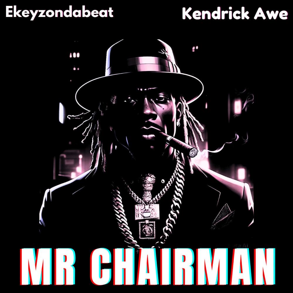 Mr Chairman (feat. Kendrick Awe)