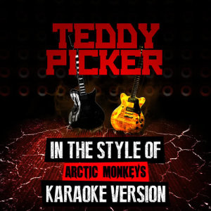 ดาวน์โหลดและฟังเพลง Teddy Picker (In the Style of Arctic Monkeys) [Karaoke Version] (Karaoke Version) พร้อมเนื้อเพลงจาก Ameritz Audio Karaoke
