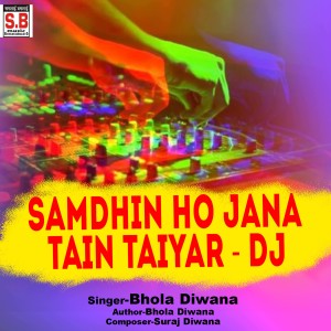 Listen to Samdhin Ho Jana Tain Taiyar (Dj) song with lyrics from Bhola Diwana