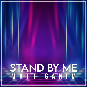 收聽Matt Ganim的Stand by Me歌詞歌曲