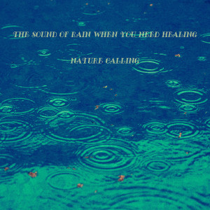 The Sound Of Rain When You Need Healing