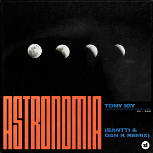 Tony Igy的專輯Astronomia (Santti, Dan K Remix)