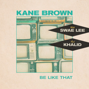 Kane Brown的專輯Be Like That (feat. Swae Lee & Khalid)