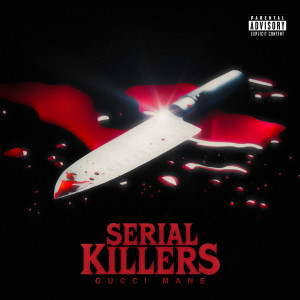 Gucci Mane的專輯Serial Killers (Explicit)