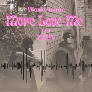 Album More Love Me (feat. ZZEN) from Worldname