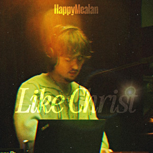 收聽HappyMealan的Like Christ歌詞歌曲