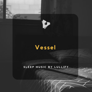 Sleep Music by Lullify的專輯Vessel