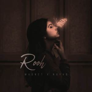 Listen to Rooh Ft. Nayab song with lyrics from Magnet
