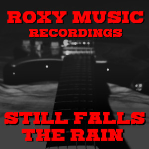 Album Still Falls The Rain Roxy Music Recordings from Roxy Music