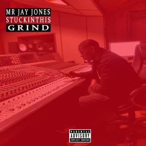 ดาวน์โหลดและฟังเพลง Stuck in This Grind (Explicit) พร้อมเนื้อเพลงจาก Mr. Jay Jones