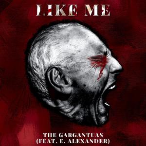 收聽The Gargantuas的Like Me(feat. E. Alexander)歌詞歌曲