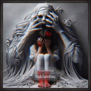 ดาวน์โหลดและฟังเพลง Saklambaç พร้อมเนื้อเพลงจาก Dream Mirror