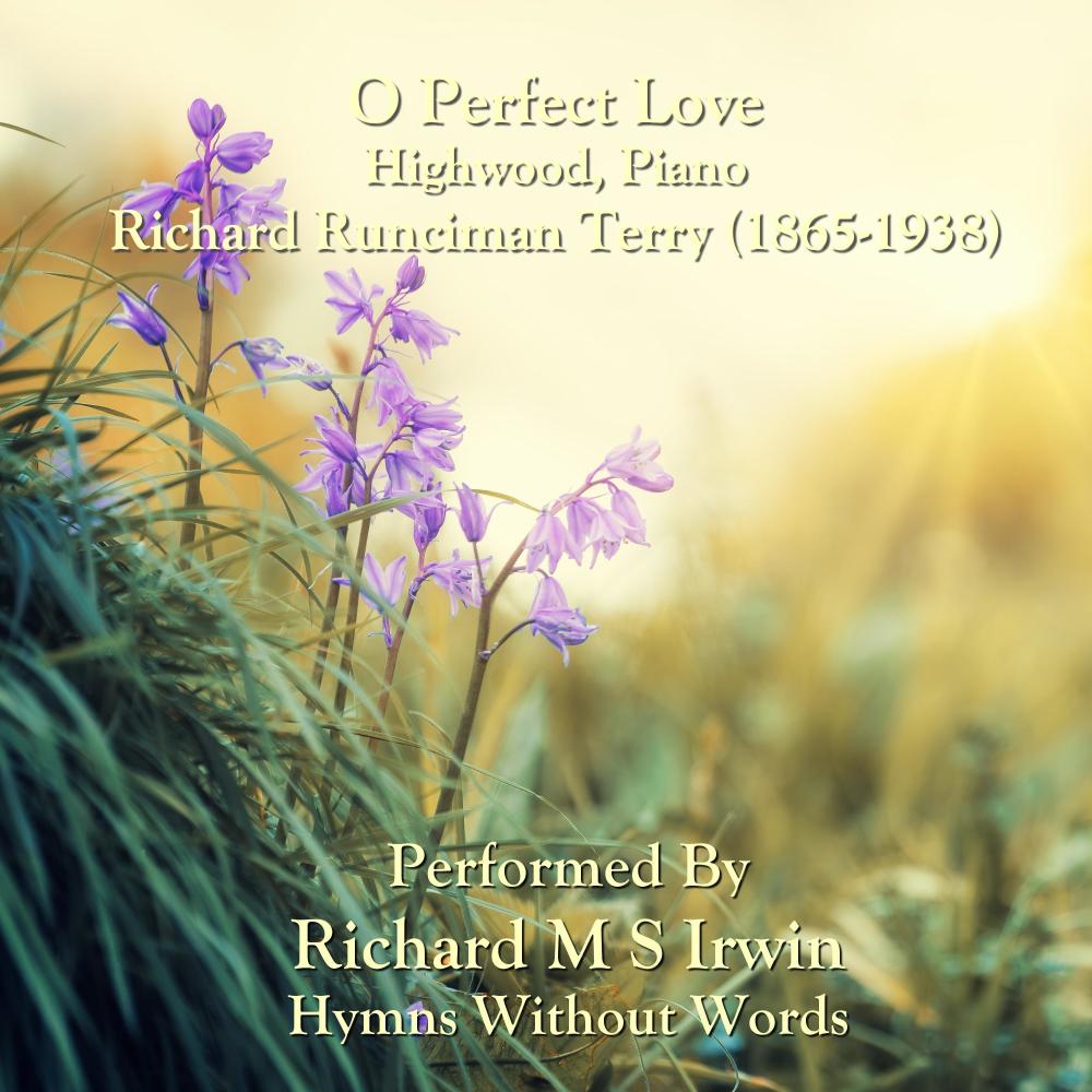 O Perfect Love (Highwood, Piano)