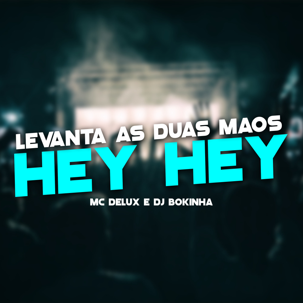 Levanta as Duas Mãos, Hey Hey