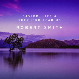 อัลบัม Savior, Like a Shepherd Lead Us ศิลปิน Robert Smith
