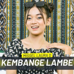Dengarkan KEMBANGE LAMBE lagu dari Missel Laura D dengan lirik