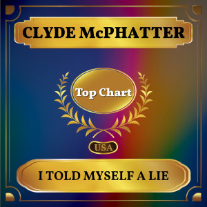 Dengarkan lagu I Told Myself a Lie nyanyian Clyde McPhatter dengan lirik