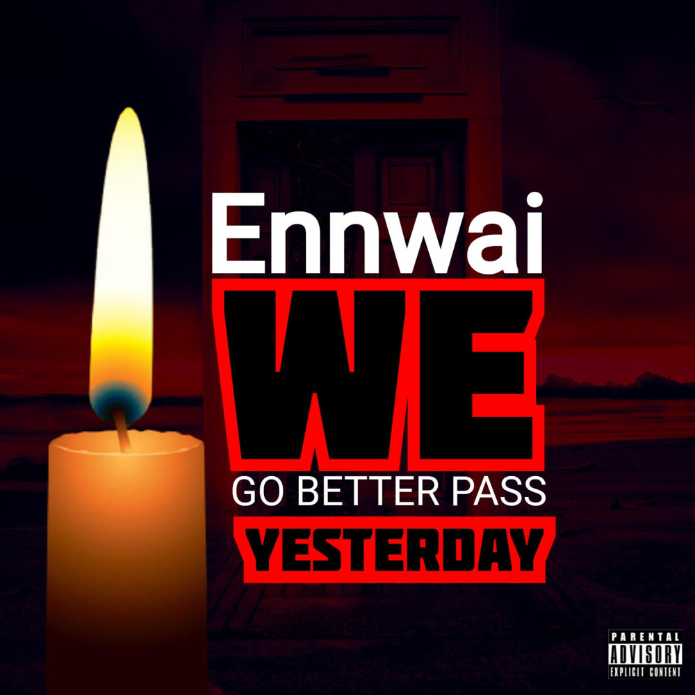 We Go Better Pass Yesterday (Explicit)