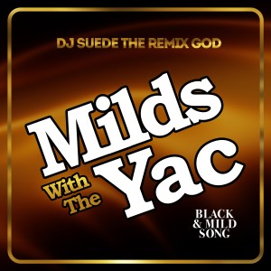 Dengarkan lagu Milds with the Yac (Black & Mild Song) nyanyian DJ Suede The Remix God dengan lirik