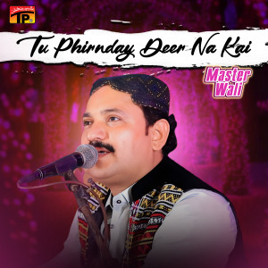 Listen to Tu Phirnday Deer Na Kai song with lyrics from Master Wali