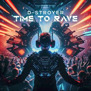 Dengarkan lagu Time To Rave nyanyian D-Stroyer dengan lirik