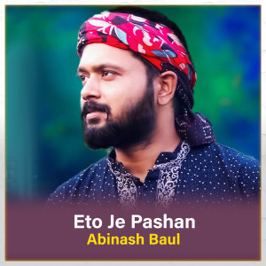 Listen to Eto Je Pashan song with lyrics from Abinash Baul