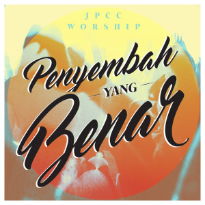 JPCC Worship的专辑Penyembah Yang Benar