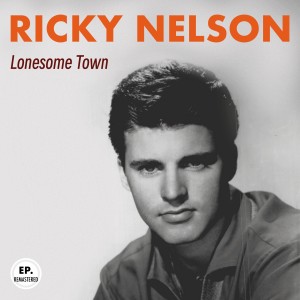 Ricky Nelson的专辑Lonesome Town (Remastered)