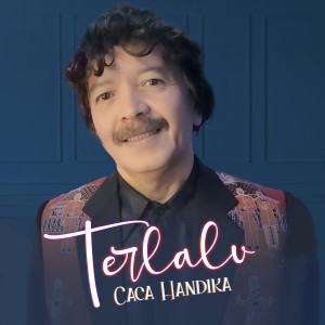 收聽Caca Handika的Terlalu歌詞歌曲