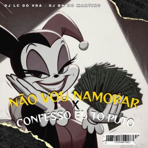 DJ LC DO VDA的專輯N VOU NAMORAR x CONFESSO EU TÔ PUTO (feat. DJ BN DO MARTINS) [Explicit]