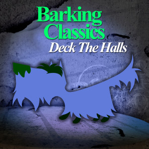 收听Barking Classics的Deck The Halls歌词歌曲